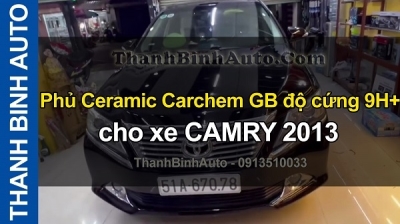 Video Phủ Ceramic Carchem GB độ cứng 9H + cho xe CAMRY 2013 tại ThanhBinhAuto